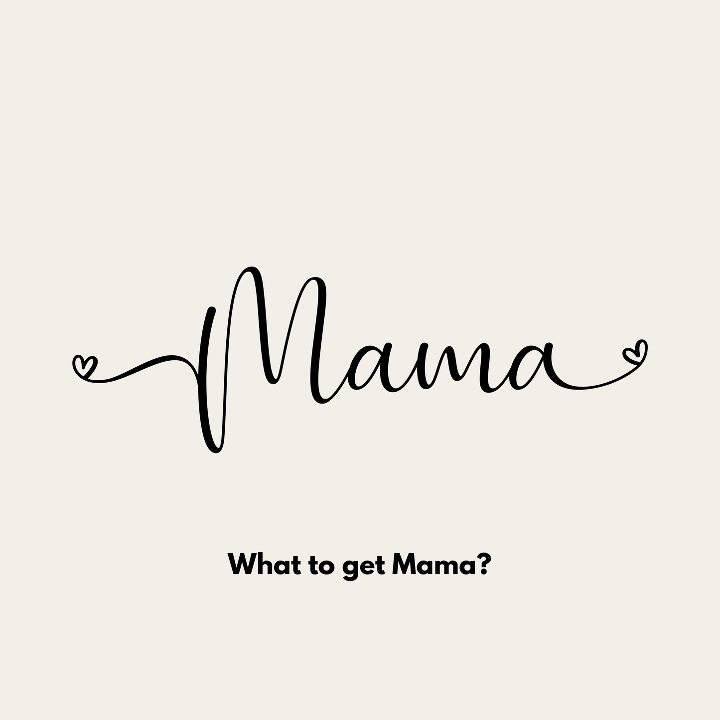 Mama - What to Get?