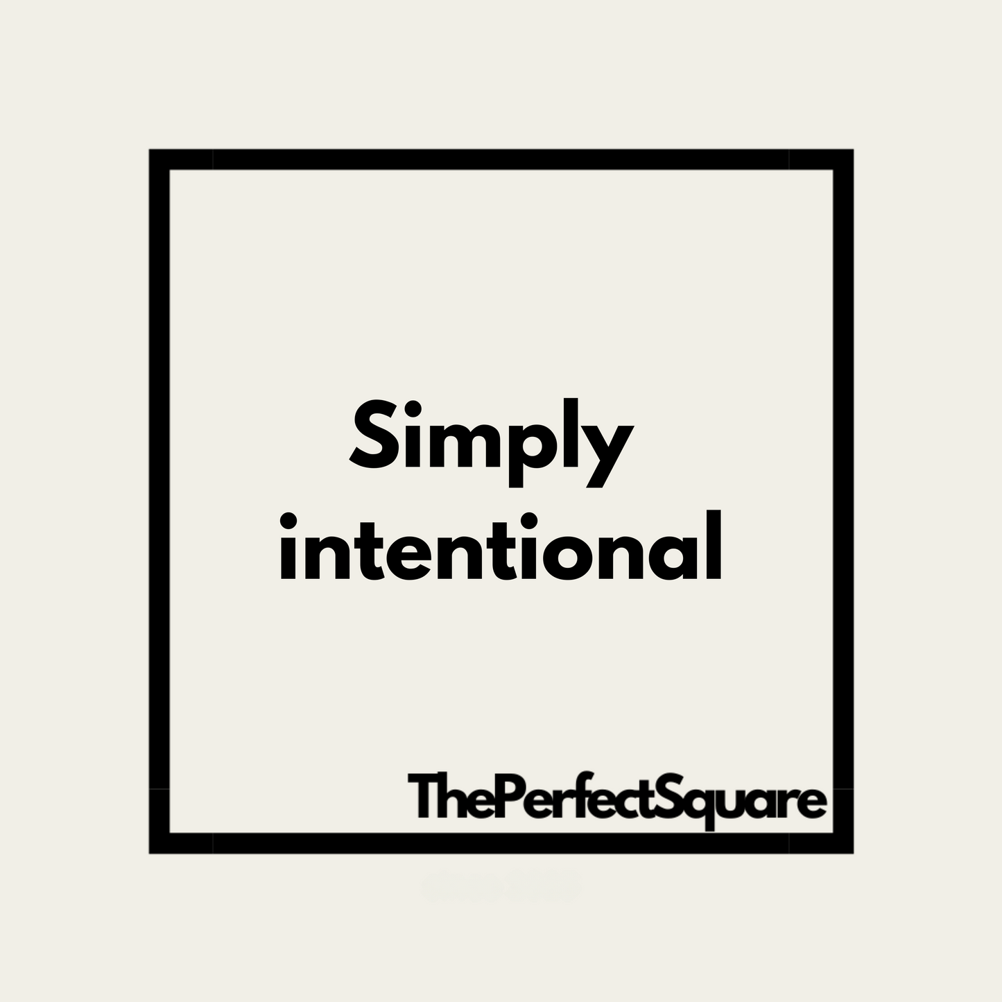 The Perfect Square - Simply intentional