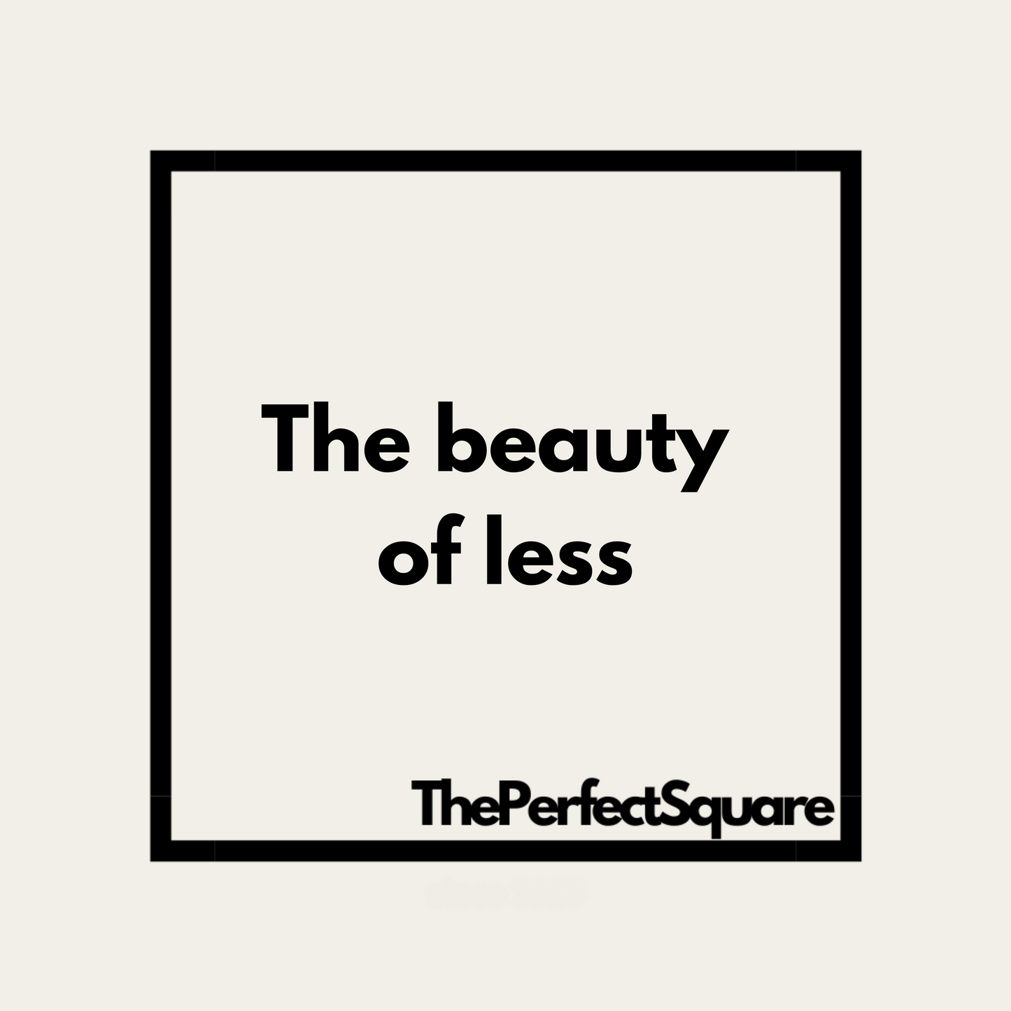 The Perfect Square - The beauty of less