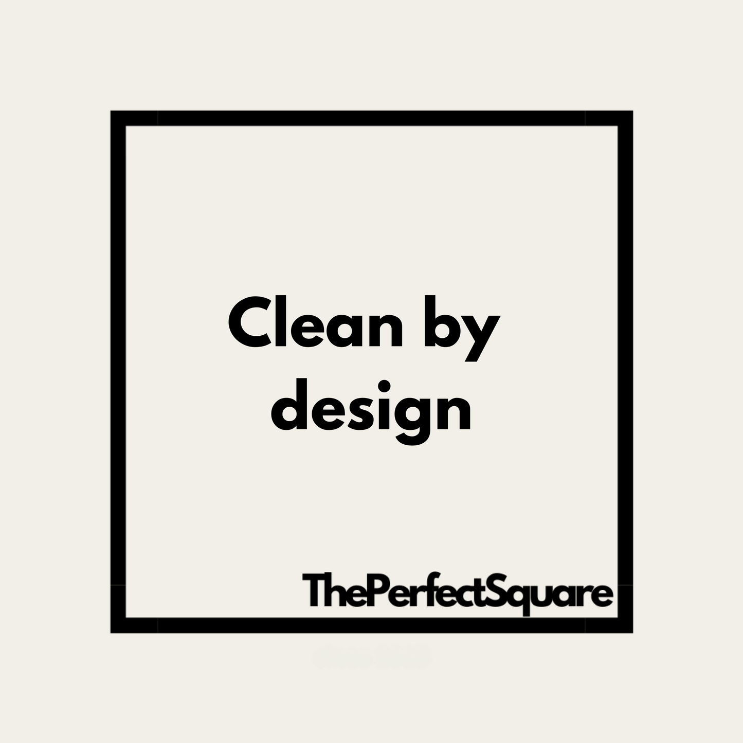 The Perfect Square - Clean by design