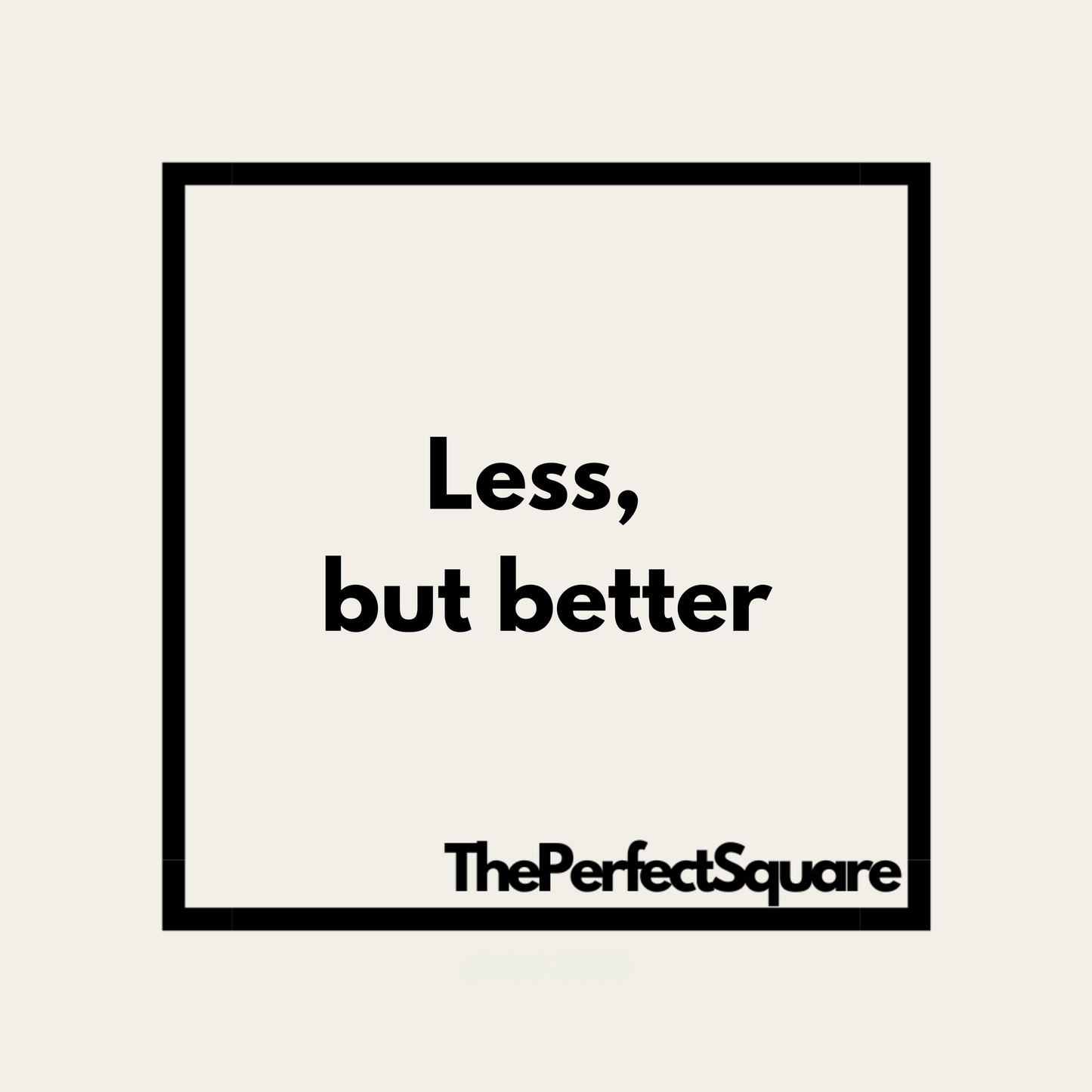 The Perfect Square - Less, but better