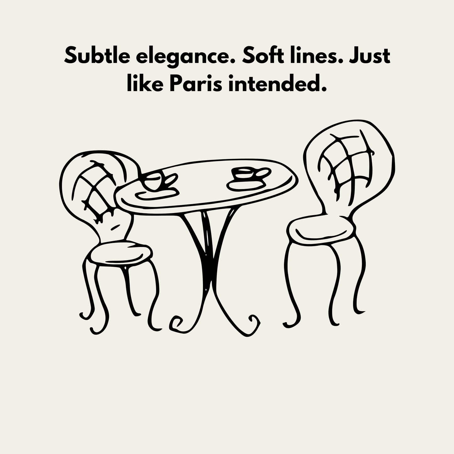 Paris - Subtle elegance. Soft lines. Just like Paris intended
